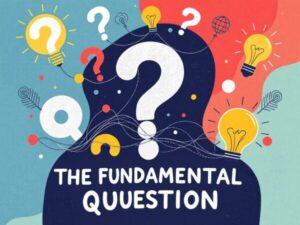 The Fundamental Question